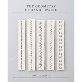 The Geometry of Hand-Sewing:A Romance in Stitches and Embroidery from Alabama Chanin and The School of Making
