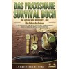 DAS PRAXISNAHE SURVIVAL BUCH: Die ultimativen Bushcraft- und Überlebenstechniken der