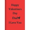 Happy Valentine's Day Dad I Love You Journal: 6"*9" Soft