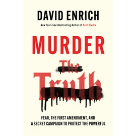  Murder the Truth: Fear, the First Amendment, and a Secret Campaign to Protect the Powerful