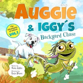 Auggie and Iggy's Backyard Chase: The first exciting tale in the exploring and adventure series based on the real life exploits of Augustine the Dogo and his friends. (The Adventures of Auggie)