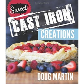 Sweet Cast Iron Creations: Dutch Oven Desserts