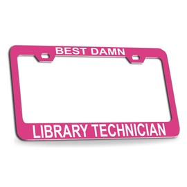 Custom Brother - Best Damn Library Technician Pink Metal License Plate Auto Tag Frame, D72