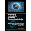 Numerical Methods for Scientific Computing in Julia: A Practical Guide