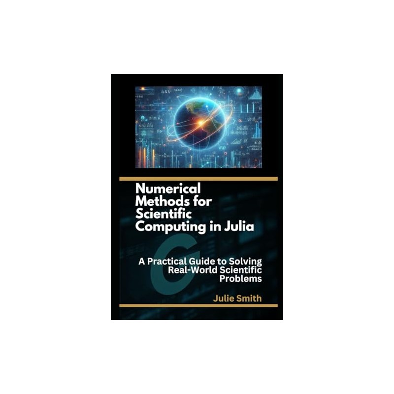 Numerical Methods for Scientific Computing in Julia: A Practical Guide