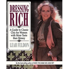 Dressing Rich: A Guide to Classic Chic for Women with More Taste than Money