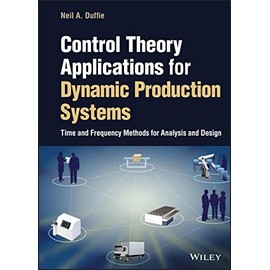 Control Theory Applications for Dynamic Production Systems: Time and Frequency Methods for Analysis and Design