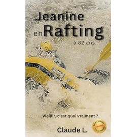 Jeanine en rafting à 82 ans: C'est quoi vieillir?