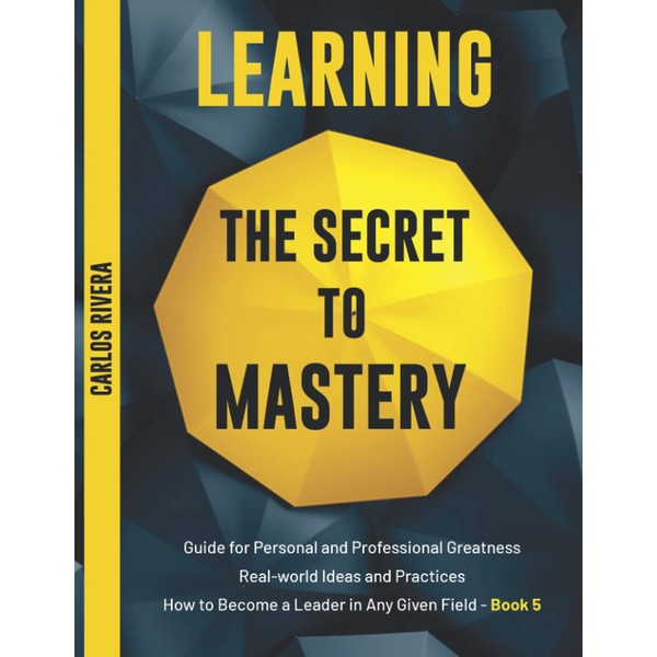 Learning the Secret to Mastery: Guide for Personal and Professional