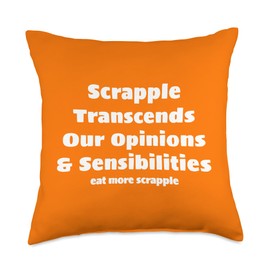 Eat More Scrapple Funny Pennsylvania Dutch Recipe Scrapple Transcends Our Opinions & Sensibilities Delaware PA Throw Pillow, 18x18, Multicolor