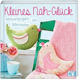 Kleines Näh-Glück: Patchworkprojekte zum Selbermachen