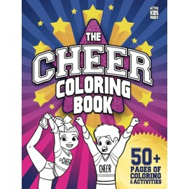 The Cheer Coloring Book: 50+ pages of coloring and activities for cheer athletes everywhere!: An exciting activity book for cheer athletes everywhere!: 1 (Active Kids Books)