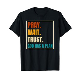 Pray Wait Trust God Has A Plan Vintage Christian T-Shirt