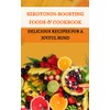  Serotonin-boosting Foods & Cookbook: Delicious Recipes for a joyful mind