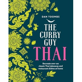 The Curry Guy Thai: Recreate Over 100 Classic Thai Takeaway and Restaurant Dishes at Home