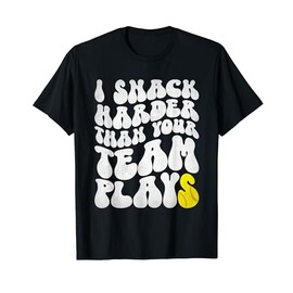 I Snack Harder Than Your Yeam Plays Baseball Funny Softball T-Shirt