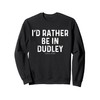 I'd Rather Be In Dudley - England Sweatshirt
