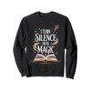 I Turn Silence Into Magic Inspirational Librarian Reader Sweatshirt