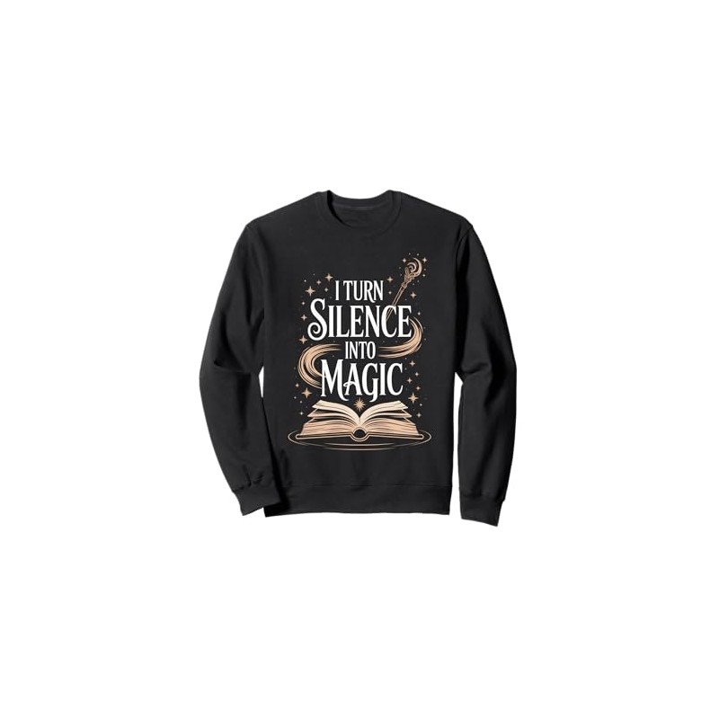 I Turn Silence Into Magic Inspirational Librarian Reader Sweatshirt