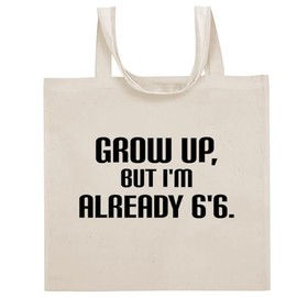 Tracy Gifts Grow Up, But I'm Already 6'6. - Funny Sayings Cotton Canvas Reusable Grocery Tote Bag