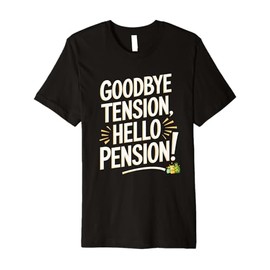 Goodbye Tension Hello Pension Funny Retired Farewell Gifts Premium T-Shirt