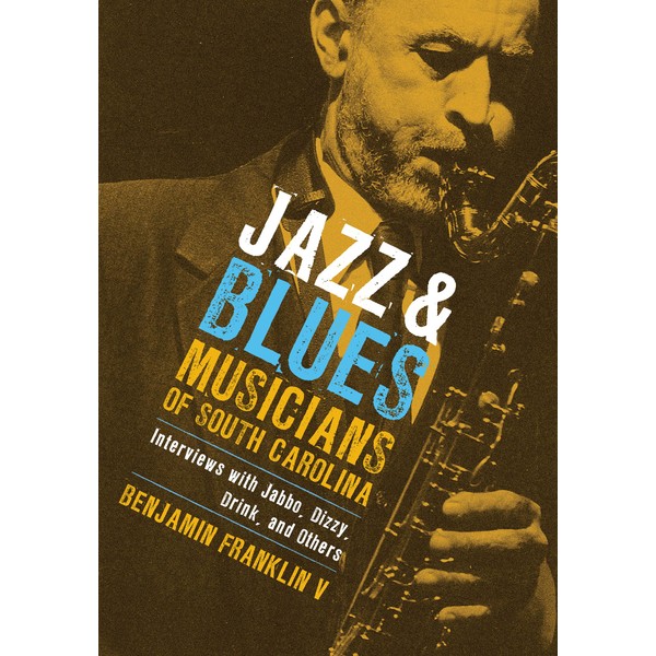 Jazz & Blues Musicians of South Carolina: Interviews with Jabbo,