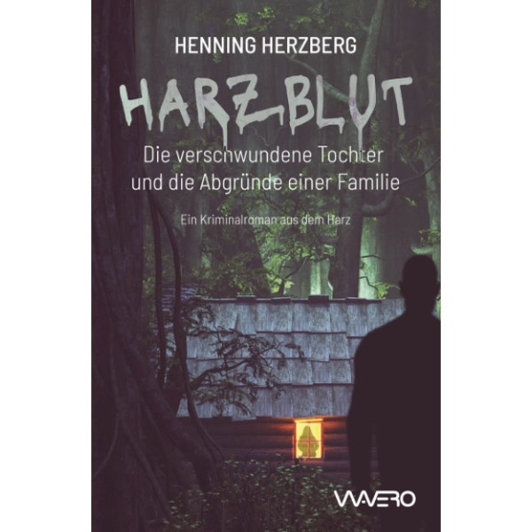 Harzblut – Die verschwundene Tochter und die Abgründe einer Familie: