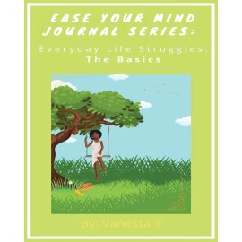 Ease Your Mind Journal Series: Everyday Life Struggles Part 1 (The Basics)