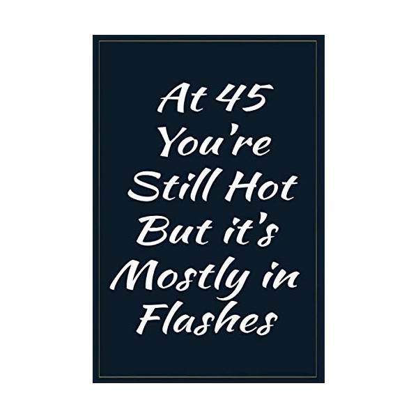 At 45 You're Still Hot But it's Mostly in Flashes: