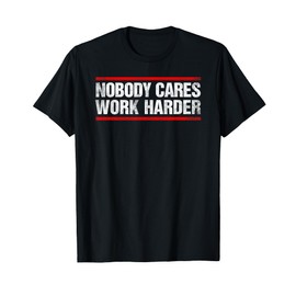 Nobody Cares Work Harder Fitness Workout Gym T-Shirt