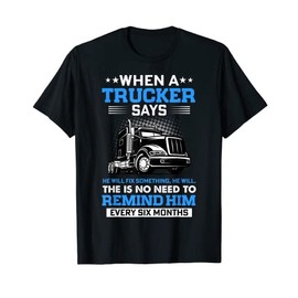 When Trucker Says He Fix Something He Will No Need Remind T-Shirt