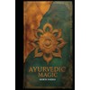 Ayurvedic Magic: Chakra Balancing, Herbal Remedies, and Protective Rituals