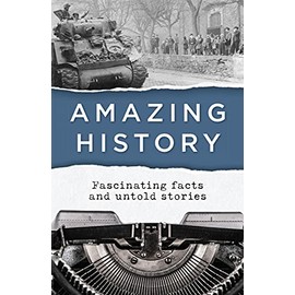 Amazing History: Fascinating Facts and Untold Stories