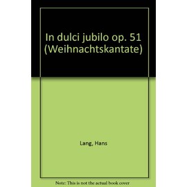 In dulci jubilo: Weihnachtskantate. op. 51. mixed choir (SSAATTBB) with soloists (SBar), children's choir and orchestra.