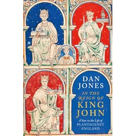 In the Reign of King John: A Year in the Life of Plantagenet England