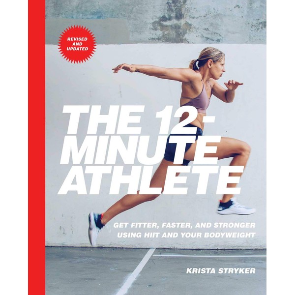 The 12-Minute Athlete: Get Fitter, Faster, and Stronger Using HIIT