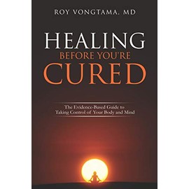 Healing Before You're Cured: The Evidence-based Guide to Taking Control of Your Body and Mind