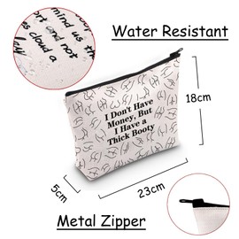 JXGZSO Funny Quotes Makeup Bag Sarcasm Gift I Don't Have Money But I Have a Thick Booty Zipper Cosmetic Bag Funny Butt Pouch, I Don't Have Money