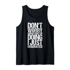 Don't Worry I Know What I'm Doing I Just Graduated Tank Top