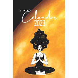 2023 Yoga Calendar: Jan 2023 - Dec 2023, +2024, Monthly and Weekly Planner With Tables, Space For Notes, Inspirational Quotes, Mandalas Pages and Flowers For Coloring,