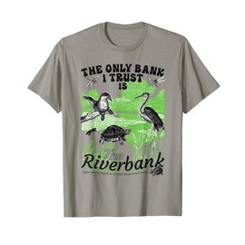 The Only Bank I Trust Is The Riverbank T-Shirt