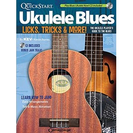 Kev's QuickStart Ukulele Blues: Licks, Tricks & More - The Ukulele Player's Guide to the Blues