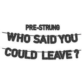 Pre-Strung Who Said You Could Leave Banner - NO DIY - Going Away Party Decorations - Retirement Banner - Farewell Party Banner