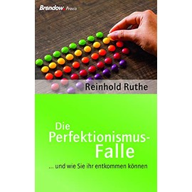 Die Perfektionismus-Falle: ... und wie Sie ihr entkommen können