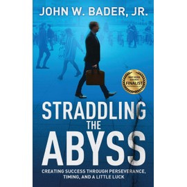 Straddling the Abyss: Creating Success Through Perseverance, Timing, and a Little Luck