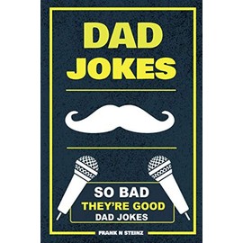Dad Jokes: So Bad, They’re Good Dad Jokes