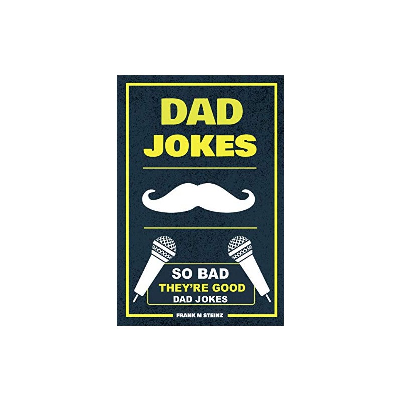 Dad Jokes: So Bad, They’re Good Dad Jokes