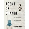 Agent of Change: My Life Fighting Terrorists, Spies, and Institutional