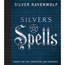 Silver's Spells: Magick for Love, Protection, and Abundance
