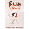 Trauma to Truth: A journey from recovery to discovery